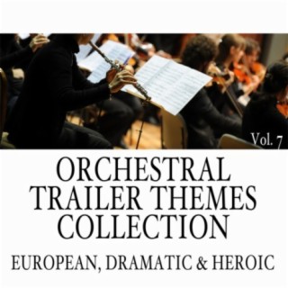 Orchestral Trailer Themes Collection, Vol. 7: European, Dramatic & Heroic