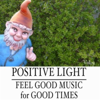 Positive Light: Feel Good Music for Good Times, Vol. 9