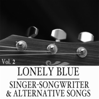 Lonely Blue: Singer-Songwriter & Alternative Songs, Vol. 2