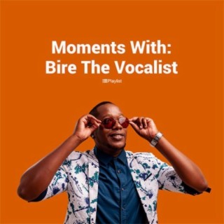 Moments With: Bire The Vocalist