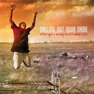 Calling Out Your Name: A Love Light & Melody Benefit Album Vol. 2