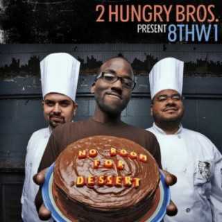 2 Hungry Bros Present 8thW1 – No Room For Dessert