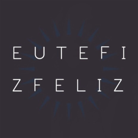 Eu Te Fiz Feliz (Acústico) | Boomplay Music