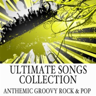 Ultimate Songs Collection, Vol. 5: Anthemic Groovy Rock & Pop