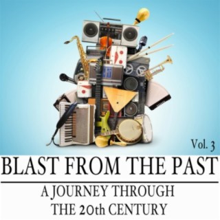 Blast from the Past, Vol. 3: A Journey Through the 20th Century