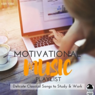 Motivational Music Playlist: Delicate Classical Songs to Study & Work