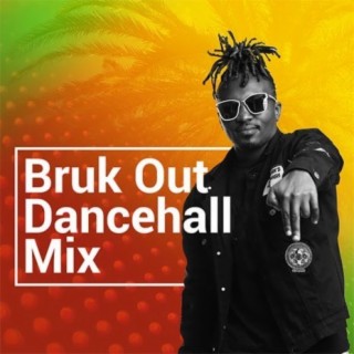 Bruk Out Dancehall Mix