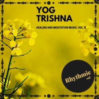 Yog Trishna - Healing and Meditation Music, Vol. 8