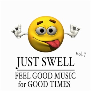 Just Swell: Feel Good Music for Good Times, Vol. 7