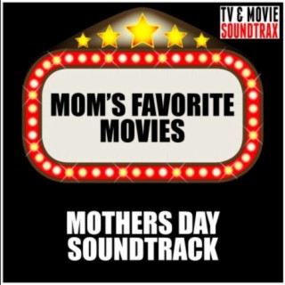 Mom's Favorite Movies: Mothers Day Soundtrack
