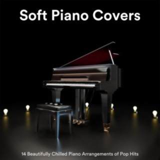 Soft Piano Covers: 14 Beautifully Chilled Piano Arrangements of Pop Hits