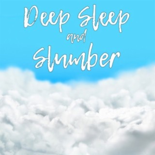 Deep Sleep and Slumber