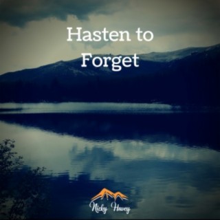 Hasten to Forget