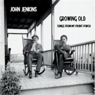 Growing Old - Songs From My Front Porch