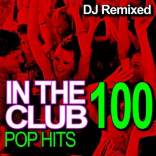 In the Club – 100 Pop Hits – DJ Remixed