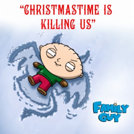 Christmastime Is Killing Us (From "Family Guy") | Boomplay Music