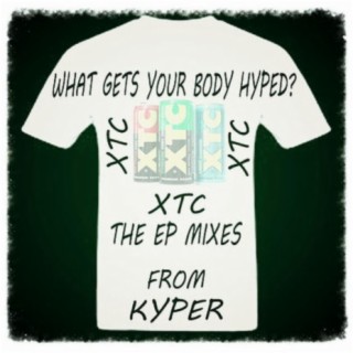 What Gets Your Body Hyped Xtc The Ep Mixes