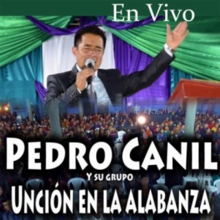 Pedro Canil Y Su Grupo Uncion En La Alabanza