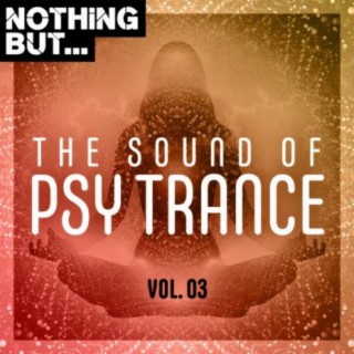 Nothing But... The Sound of Psy Trance, Vol. 03