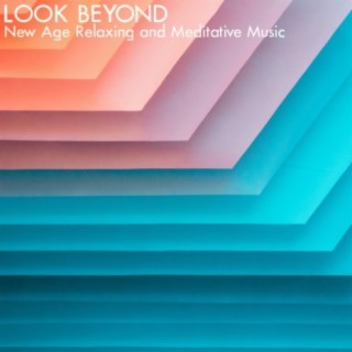 Look Beyond (New Age Relaxing and Meditative Music)