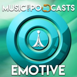 Music for Podcasts: Emotive