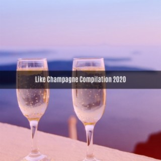 LIKE CHAMPAGNE COMPILATION 2020
