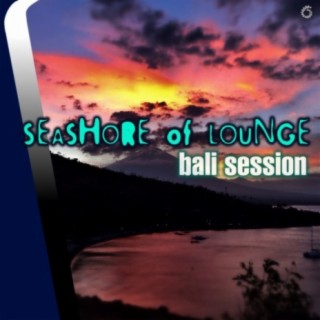 Seashore of Lounge Bali Session