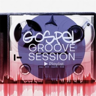 Gospel Groove Session | Boomplay Music