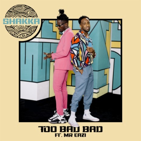 Too Bad Bad ft. Mr Eazi | Boomplay Music