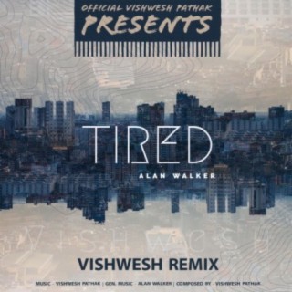 Tired (Alan Walker) - Vishwesh Remix lyrics | Boomplay Music