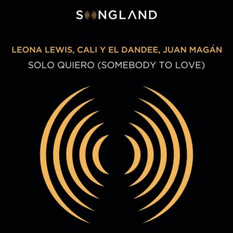 Solo Quiero (Somebody To Love) (From Songland) ft. Cali Y El Dandee & Juan Magán | Boomplay Music