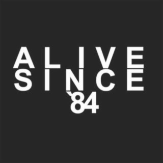 Alive Since 84'