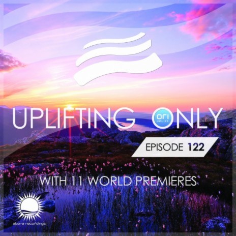 [UpOnly 122] Uplifting Only (Welcome & Coming Up In Episode 122)