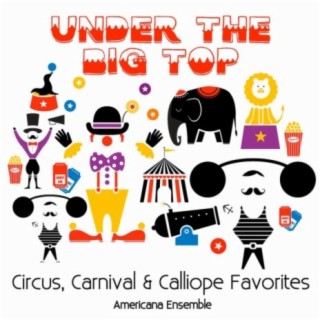 Under the Big Top: Circus, Carnival and Calliope Favorites