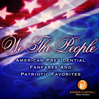 We The People: American Presidential Fanfares & Patriotic Favorites