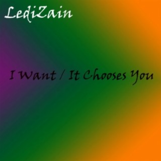 I Want / It Chooses You