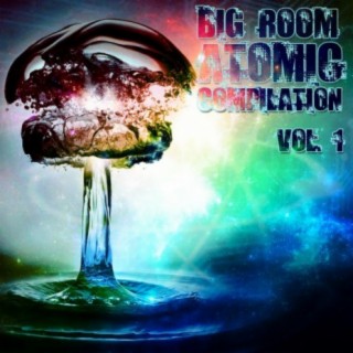 Big Room Atomic Compilation, Vol. 1