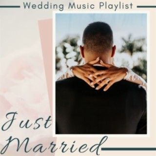 Just Married: Wedding Music Playlist, 22 Classic First Dance Songs