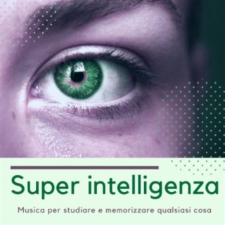 Super intelligenza: Musica per studiare e memorizzare qualsiasi cosa