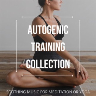 Autogenic Training Collection - Soothing Music for Meditation or Yoga