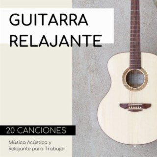Guitarra Relajante 20 Canciones: Música Acústica y Relajante para Trabajar