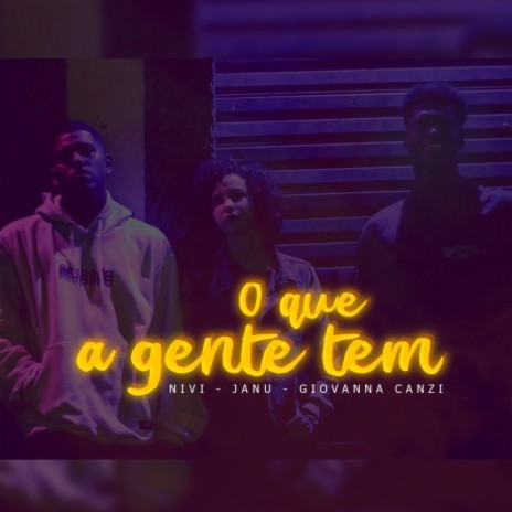 O Que a Gente Tem ft. Janu, Giovanna Canzi & Niví | Boomplay Music