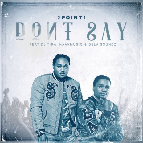 Don't Say (Radio Edit) ft. DJ Tira, Naakmusiq & DelaSoundz | Boomplay Music