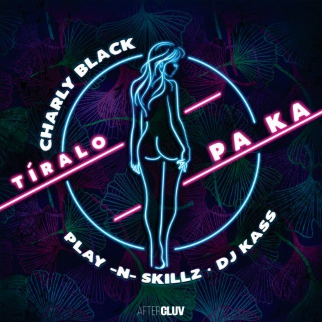 Tíralo Pa Ka ft. Play-N-Skillz & DJ Kass | Boomplay Music