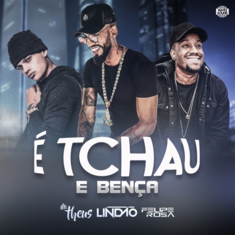 É Tchau e Bença ft. Mc Theus & Felipe Rosa | Boomplay Music