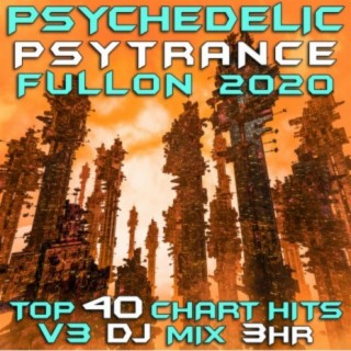Psychedelic Psy Trance Fullon 2020 Top 40 Chart Hits, Vol. 3 (DJ Mix 3Hr)