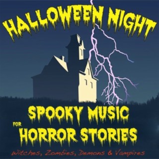 Halloween Night: Spooky Music for Horror Stories (Witches, Zombies, Demons & Vampires)