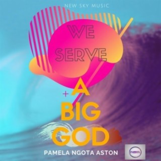 We Serve A Big God