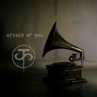 Afraid Of You