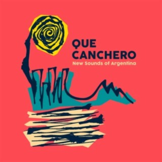 Qué Canchero (New Sounds of Argentina)